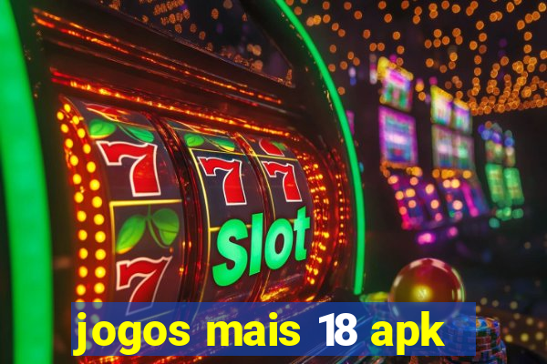 jogos mais 18 apk